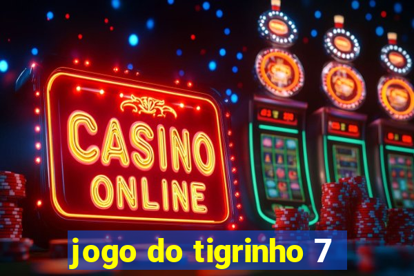 jogo do tigrinho 7